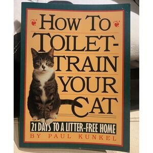 How To Toilet-Train Your Cat Paul Kunkel 21 Days To A Litter-Free Home Book